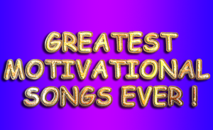 GREATEST MOTIVATIONAL SONGS EVER Greatest Motivational Inspirational Songs by Decades from 1950s to now
